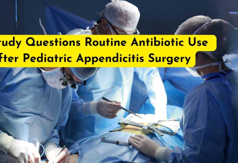 Study Questions Routine Antibiotic Use After Pediatric Appendicitis Surgery