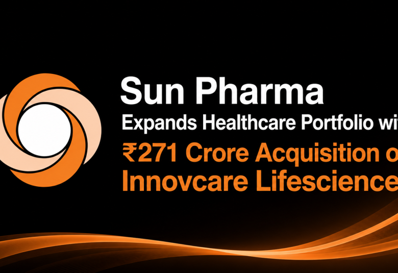 Sun Pharma Expands Healthcare Portfolio with ₹271 Crore Acquisition of Innovcare Lifesciences