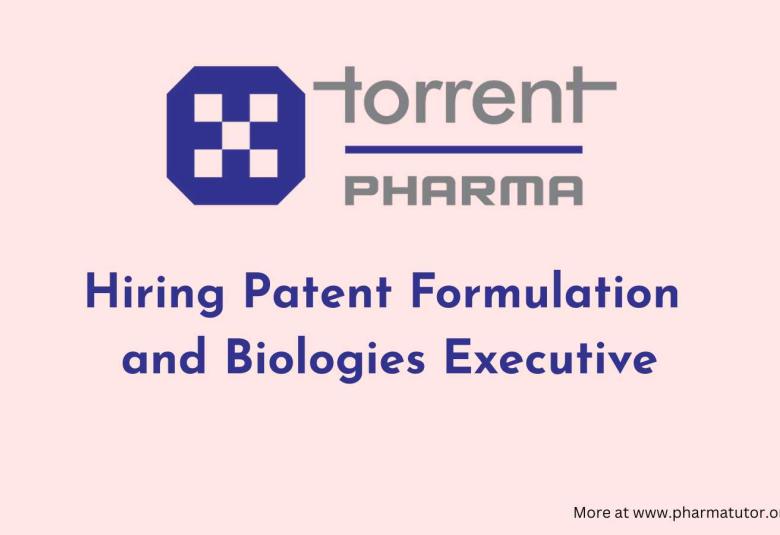 Torrent Pharma Hiring Patent Formulation and Biologies Executive