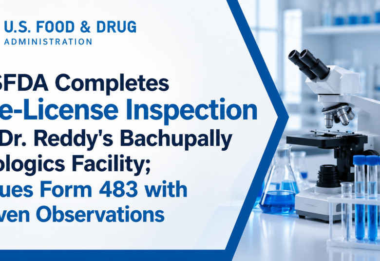 USFDA Completes Pre-License Inspection at Dr. Reddy's Bachupally Biologics Facility; Issues Form 483 with Seven Observations