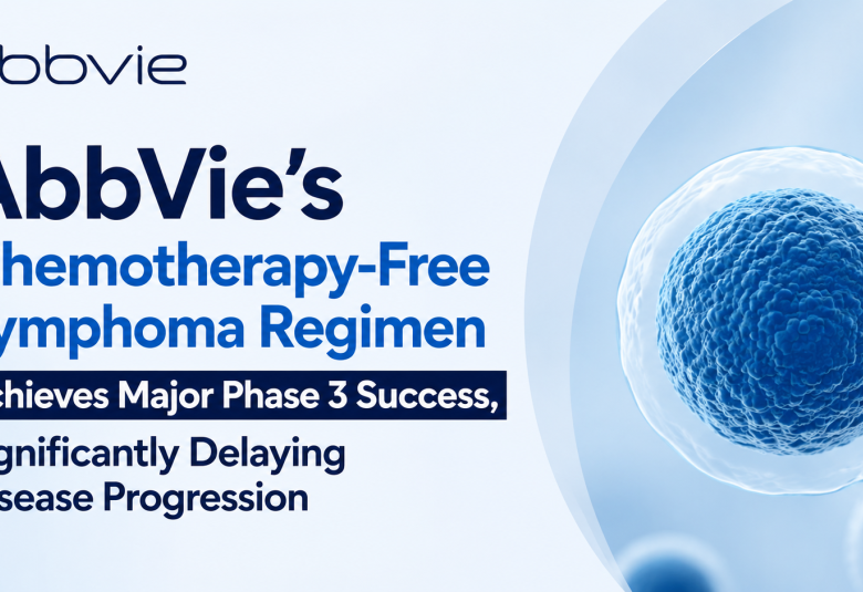 AbbVie’s Chemotherapy-Free Lymphoma Regimen Achieves Major Phase 3 Success, Significantly Delaying Disease Progression