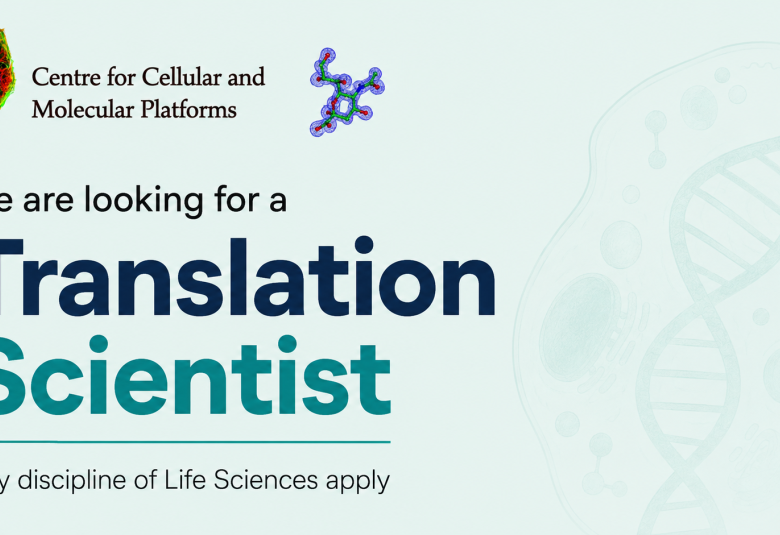 Centre for Cellular and Molecular Platforms looking for Translation Scientist