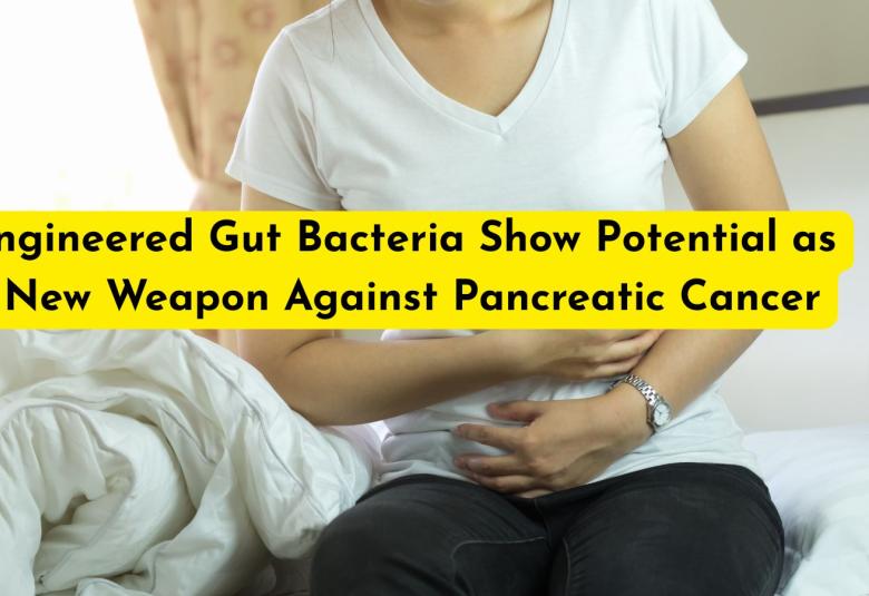 Engineered Gut Bacteria Show Potential as a New Weapon Against Pancreatic Cancer