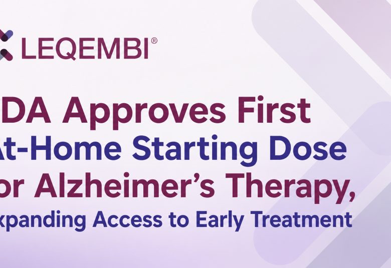 FDA Approves First At-Home Starting Dose for Alzheimer's Therapy, Expanding Access to Early Treatment