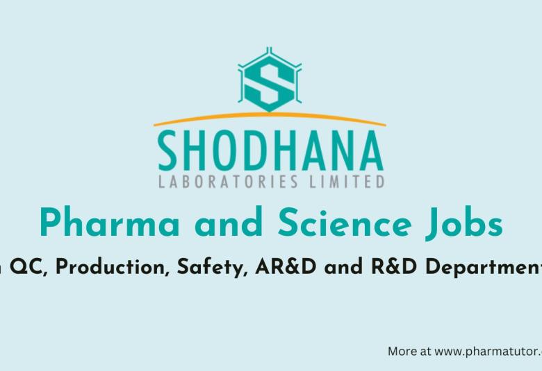 Pharma and Science Jobs in QC, Production, Safety, AR&D and R&D Departments at Shodhana Lab