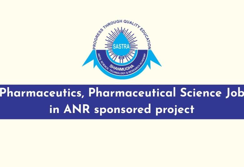 Pharmaceutics, Pharmaceutical Science Job in ANR sponsored project at SASTRA