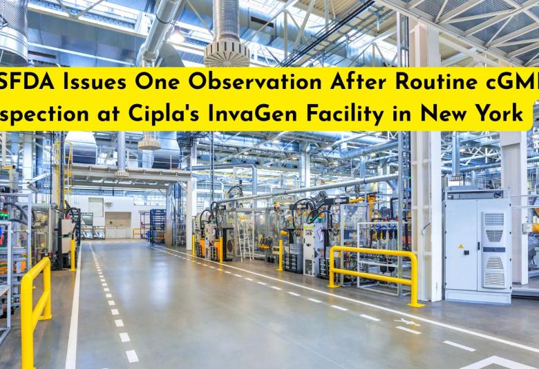 USFDA Issues One Observation After Routine cGMP Inspection at Cipla's InvaGen Facility in New York