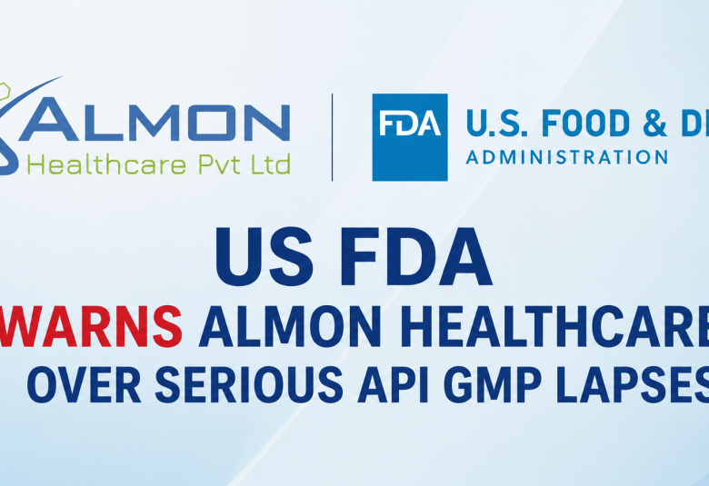 US FDA Warns Almon Healthcare Over Serious API GMP Lapses