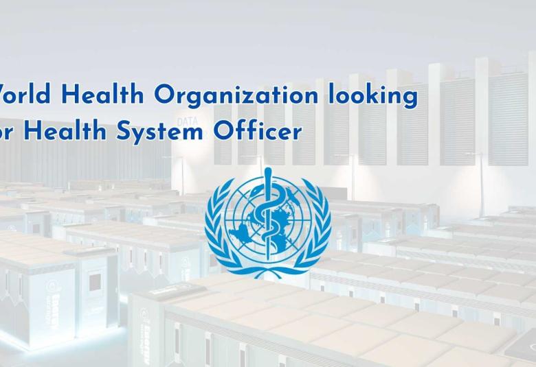 World Health Organization looking for Health System Officer