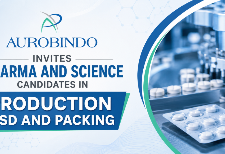Aurobindo Invites Pharma and Science candidates in Production OSD and Packing