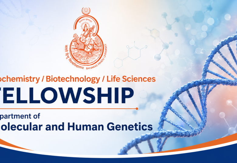 Biochemistry / Biotechnology / Life Sciences Fellowship in Department of Molecular and Human Genetics, Institute Of Science, BHU
