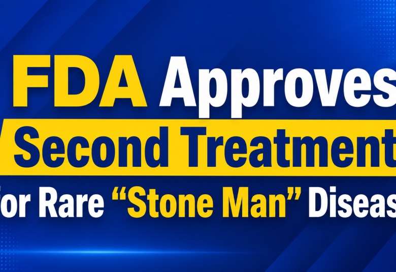 FDA Approves Second Treatment for Rare “Stone Man” Disease