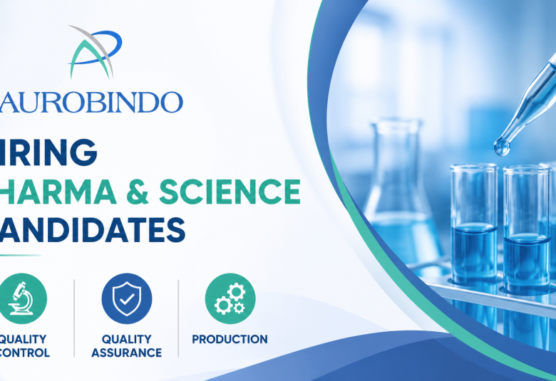 Hiring Pharma and Science candidates in QA, QC and Production at Aurobindo Pharma