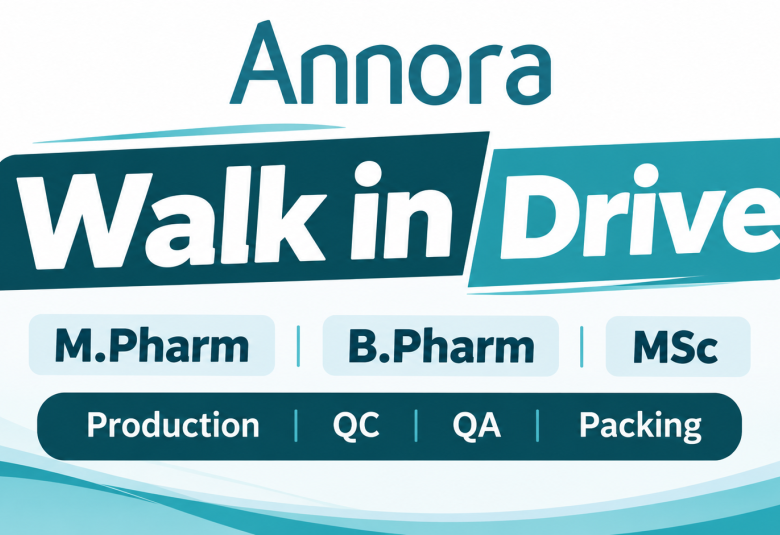 Annora Pharma Walk in Drive for M.Pharm, B.Pharm, MSc in Production, QC, QA, Packing