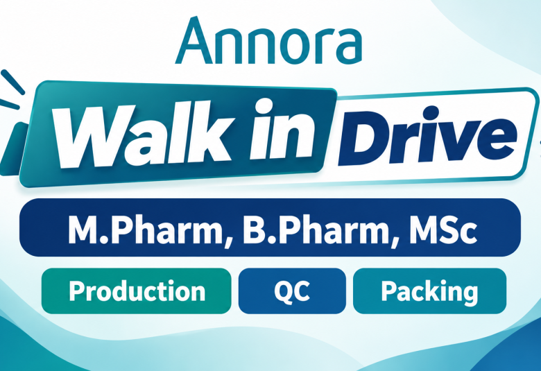 Annora Pharma Walk in Drive for M.Pharm, B.Pharm, MSc in Production, QC, Packing