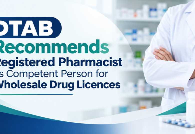 DTAB Recommends Registered Pharmacist as Competent Person for Wholesale Drug Licences