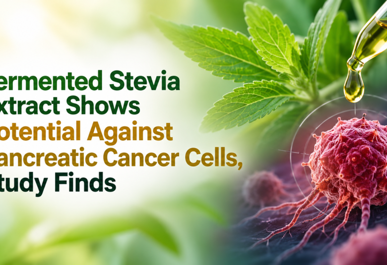 Fermented Stevia Extract Shows Potential Against Pancreatic Cancer Cells, Study Finds