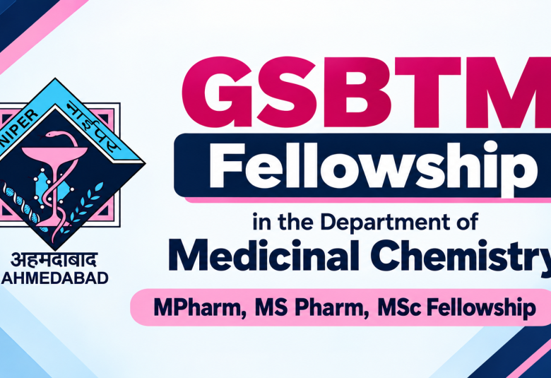 GSBTM Fellowship in the Department of Medicinal Chemistry, NIPER