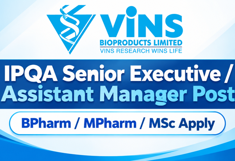 Work as IPQA Senior Executive / Assistant Manager at VINS Bioproducts Ltd
