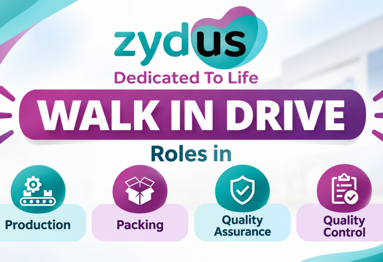 Zydus Life Sciences Walk in Drive : Roles in Production, Packing, Quality Assurance and Control