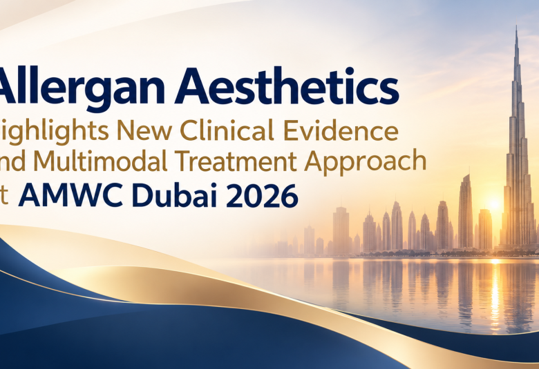 Allergan Aesthetics Highlights New Clinical Evidence and Multimodal Treatment Approach at AMWC Dubai 2026