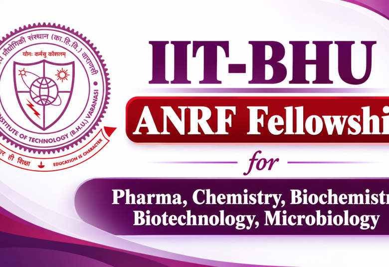 ANRF Fellowship for Pharma, Chemistry, Biochemistry, Biotechnology, Microbiology at IIT-BHU