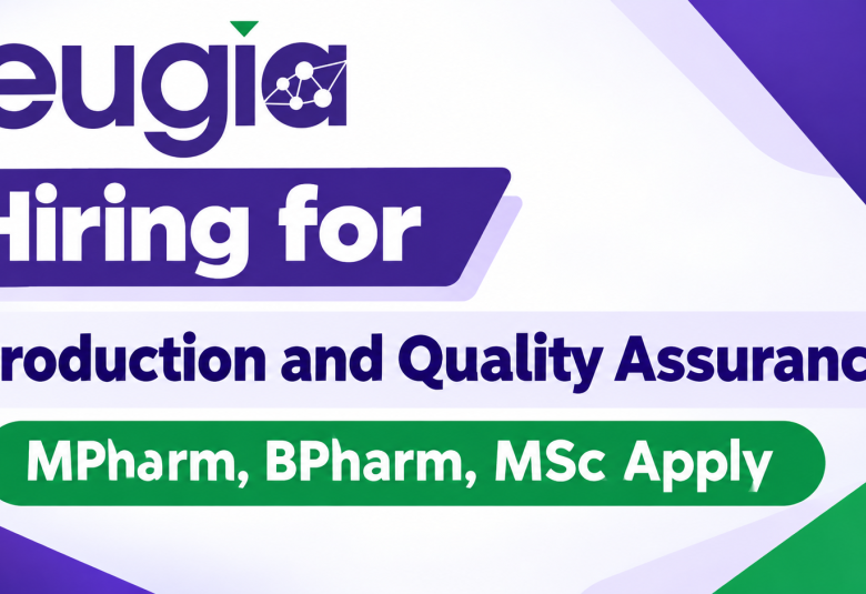 Hiring for Production and Quality Assurance at EUGIA STERILES Pvt Ltd