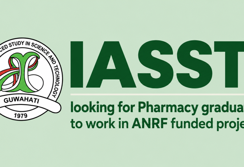IASST looking for Pharmacy graduates to work in ANRF funded project