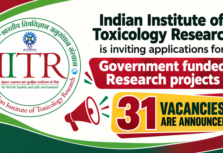 Indian Institute of Toxicology Research is inviting applications for Government funded Research projects - 31 vacancies are announced