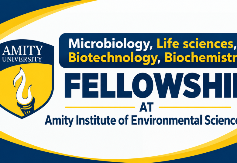 Microbiology, Life sciences, Biotechnology, Biochemistry Fellowship at Amity Institute of Environmental Science