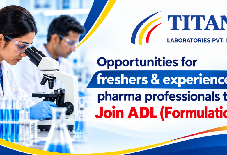 Opportunities for freshers & experienced pharma professionals to Join ADL (Formulations), Titan Laboratories