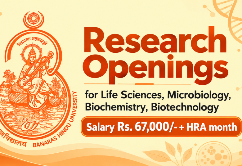 Research Openings for Life Sciences, Microbiology, Biochemistry, Biotechnology at Banaras Hindu University