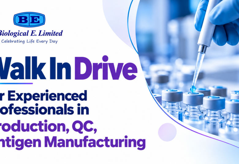 Walk In Drive for Experienced Professionals in Production, QC, Antigen Manufacturing at Biological E
