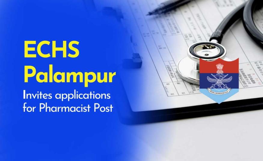 ECHS Palampur invites applications for Pharmacist Post