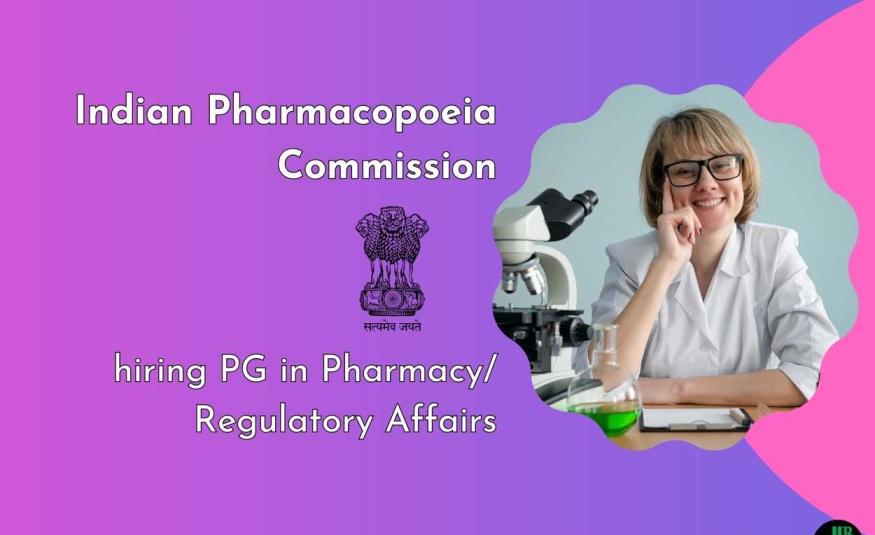 Indian Pharmacopoeia Commission Invites Applications from PG in Pharmacy/Regulatory Affairs for Pharmacopoeial Associate Post