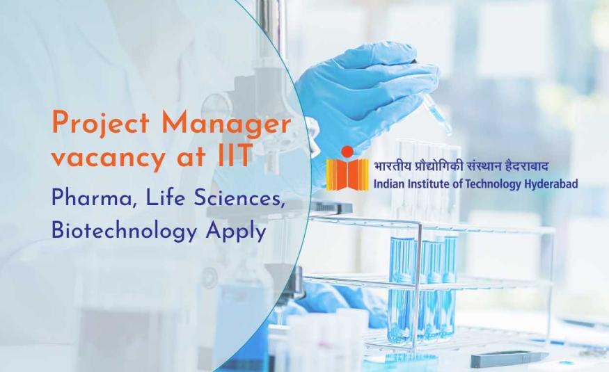 IIT Hyderabad Project Manager vacancy  | Pharmacy, Life Sciences, Biotechnology Apply