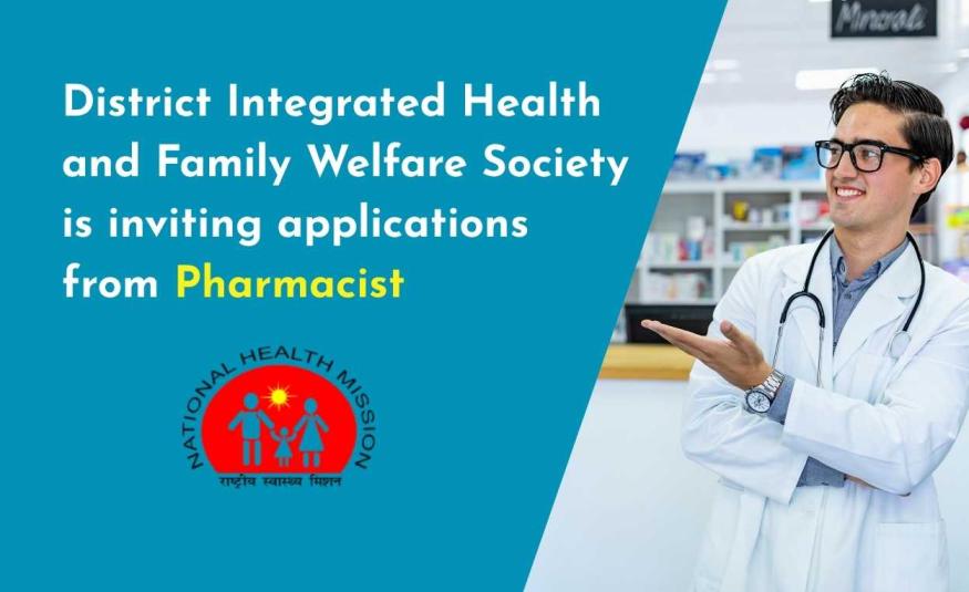 District Integrated Health and Family Welfare Society is inviting applications from Pharmacist