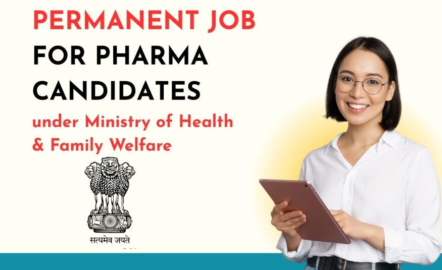 Permanent Job for Pharma candidates under Ministry of Health & Family Welfare