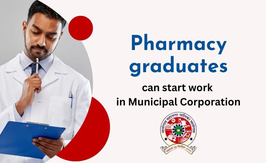 Pharmacy graduates can start work in Municipal Corporation as Health Manager