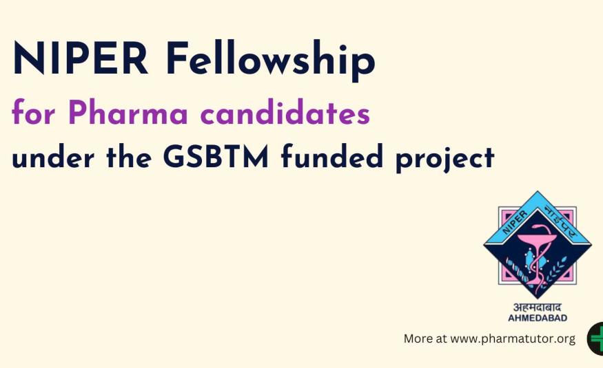 NIPER Fellowship for Pharma candidates under the GSBTM funded project