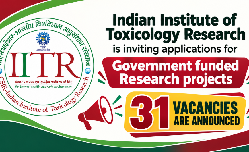 Indian Institute of Toxicology Research is inviting applications for Government funded Research projects - 31 vacancies are announced