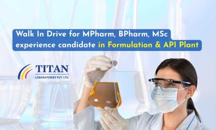 Titan Laboratories Walk In Drive for MPharm, BPharm, MSc experience candidate in Formulation & API Plant