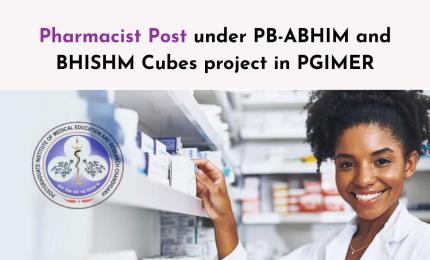 Applications are invited for the post of Pharmacist under PB-ABHIM and BHISHM Cubes project in PGIMER