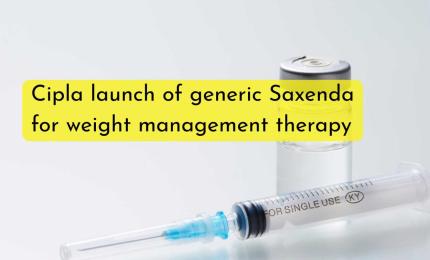 Cipla strengthens US portfolio with the launch of generic Saxenda® (Liraglutide Injection) for weight management therapy