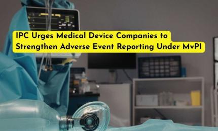 IPC Urges Medical Device Companies to Strengthen Adverse Event Reporting Under MvPI