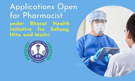 Applications Open for Pharmacist under Bharat Health Initiative for Sahyog, Hita, and Maitri
