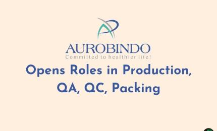 Aurobindo Pharma Opens Roles in Production, QA, QC, Packing