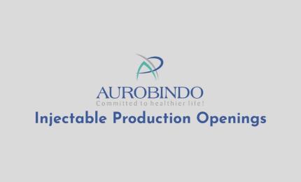 Injectable Production Openings at Aurobindo Pharma