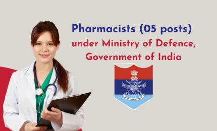 Openings for Pharmacists under Ministry of Defence, Government of India