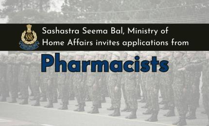 Sashastra Seema Bal Under Ministry of Home Affairs Invites Pharmacists